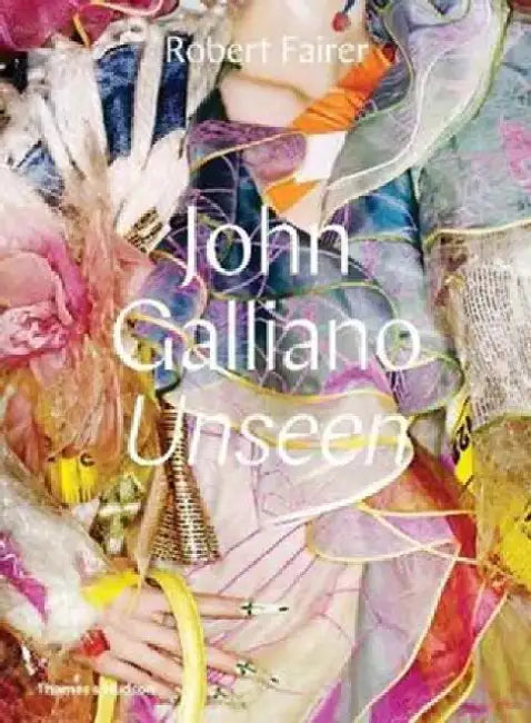 John Galliano: Unseen by Robert Fairer
