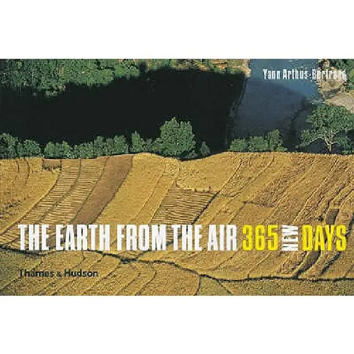 The Earth from the Air: 365 New Days by Yann Arthus-Bertrand