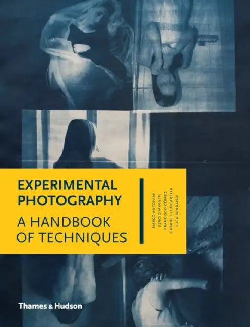 Experimental Photography: A Handbook of Techniques by Marco Antonini
