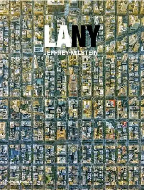 LA NY: Aerial Photographs of Los Angeles and New York by Jeffrey Milstein