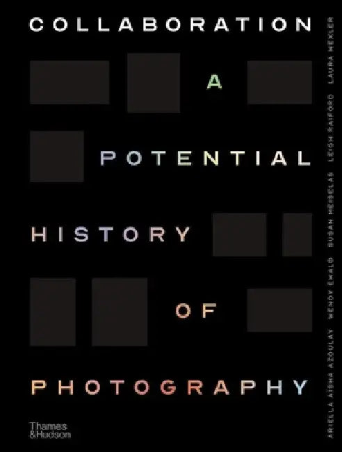 Collaboration: A Potential History of Photography by Ariella Azoulay