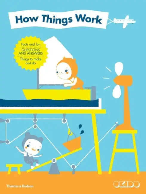 How Things Work: Facts and Fun, Questions and Answers, Things to Make and Do by Okido