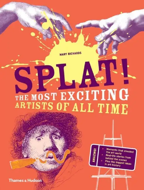Splat!: The Most Exciting Artists of All Time by Mary Richards