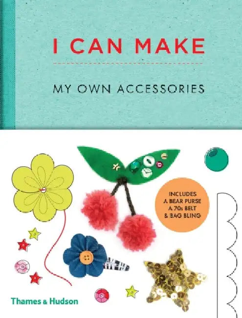 I Can Make My Own Accessories: Easy-To-Follow Patterns to Make and Customize Fashion Accessories by Louise Scott-Smith