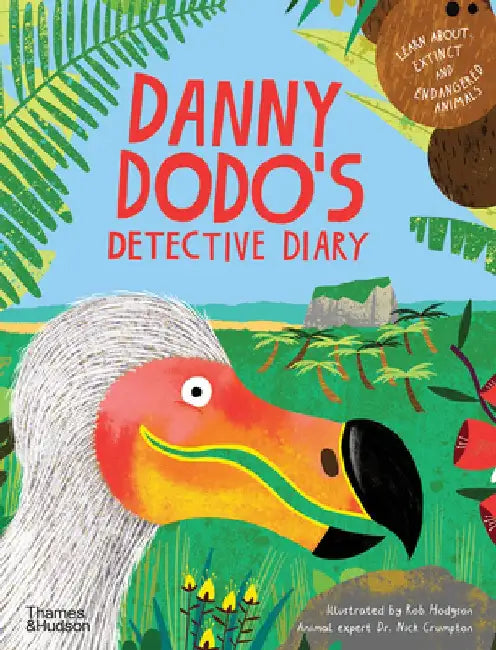 Danny Dodo?s Detective Diary: Learn All about Extinct and Endangered Animals by Rob Hodgson