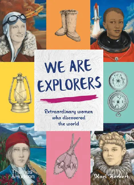 We Are Explorers: Extraordinary Women Who Discovered the World by Kari Herbert