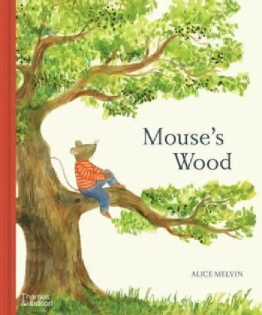 Mouse's Wood: A Year in Nature by Alice Melvin