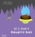 If I Had a Vampire Bat by Gabby Dawnay