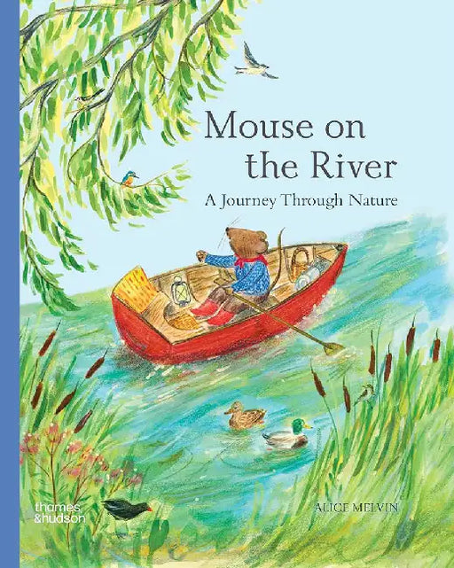 Mouse on the River: A Journey Through Nature by Alice Melvin