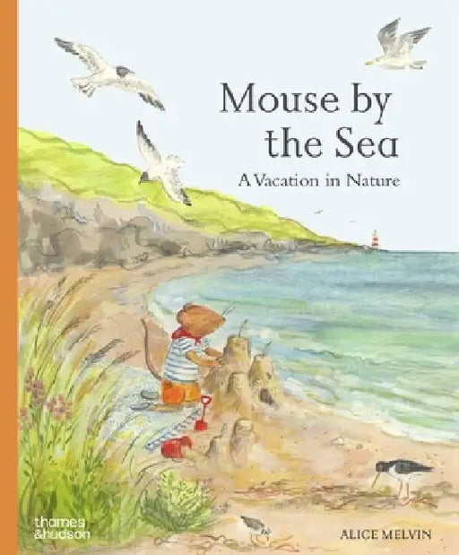 Mouse by the Sea: A Vacation in Nature by Alice Melvin