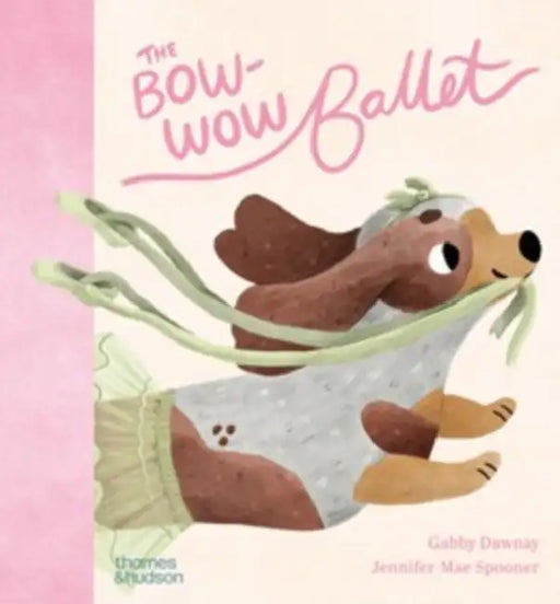The Bow-Wow Ballet by Jennifer Mae Spooner, Jennifer Mae Spooner, Gabby Dawnay