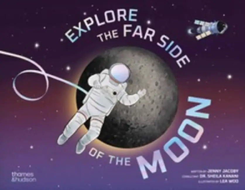 Explore the Far Side of the Moon by Jenny Jacoby, Lea Woo, Sheila Kanani