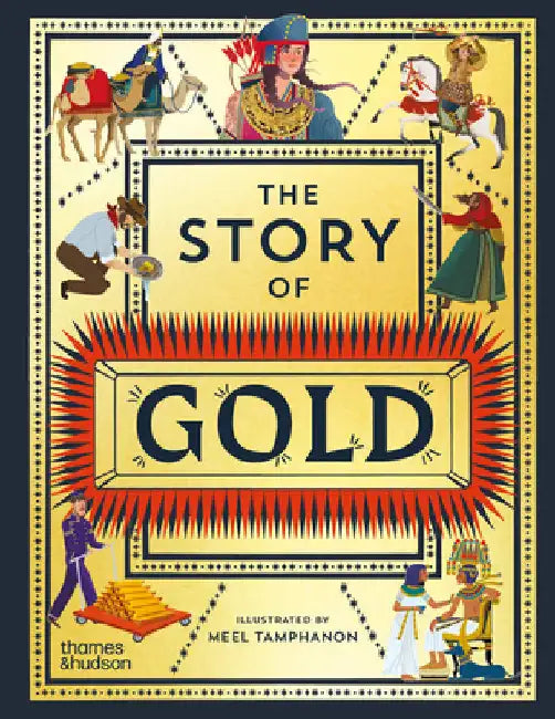 The Story of Gold: A Glittering History of the World by Meel Tamphanon