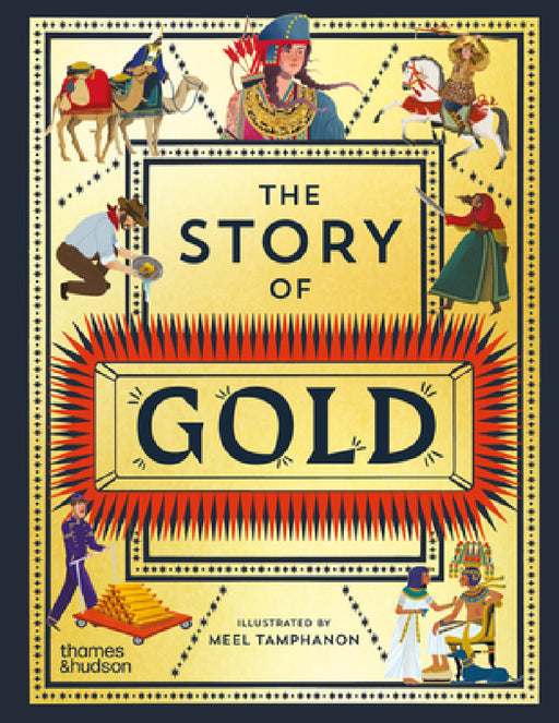 The Story of Gold: A Glittering History of the World by Meel Tamphanon, John Haywood