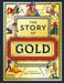 The Story of Gold: A Glittering History of the World by Meel Tamphanon, John Haywood