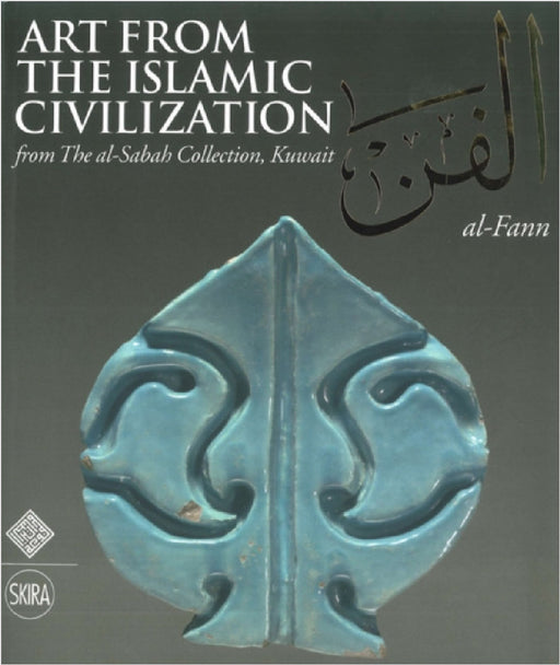 Al-Fann: Art from the Islamic Civilization: From the al-Sabah Collection, Kuwait by Giovanni Curatola
