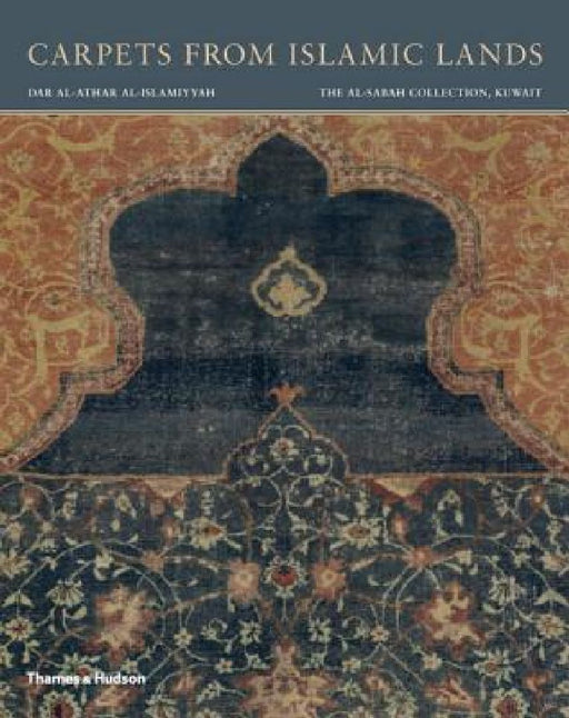 Carpets from Islamic Lands: The al-Sabah Collection, Kuwait by Friedrich Spuhler