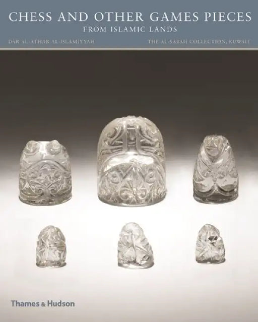 Chess and other Games Pieces from Islamic Lands by Deborah Freeman Fahid