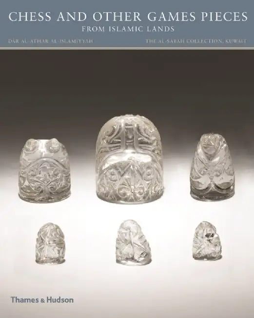 Chess and other Games Pieces from Islamic Lands by Deborah Freeman Fahid