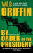 By Order of the President by W. E. B. Griffin