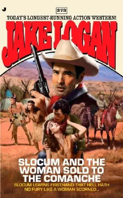 Slocum 373: Slocum 373: Slocum and the Woman Sold to the Comanche by Jake Logan
