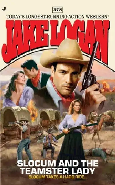 Slocum #378: Slocum #378: Slocum and the Teamster Lady by Jake Logan