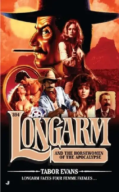 Longarm 394: Longarm 394: Longarm and the Horsewomen of the Apocalypse by Tabor Evans