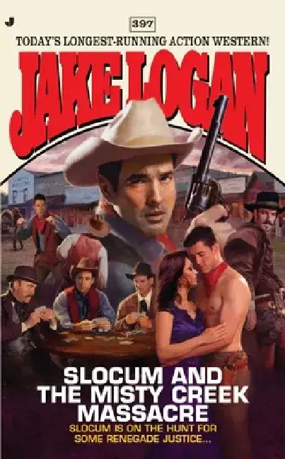 Slocum #397: Slocum #397: Slocum and the Misty Creek Massacre by Jake Logan