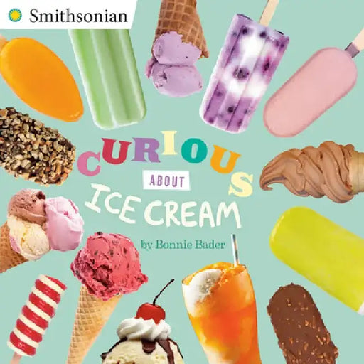 Curious about Ice Cream by Bonnie Bader