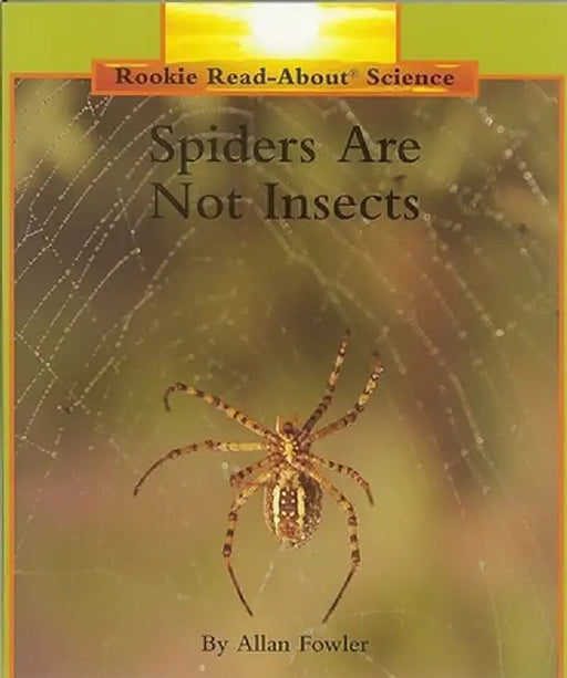 Spiders Are Not Insects by Allan Fowler