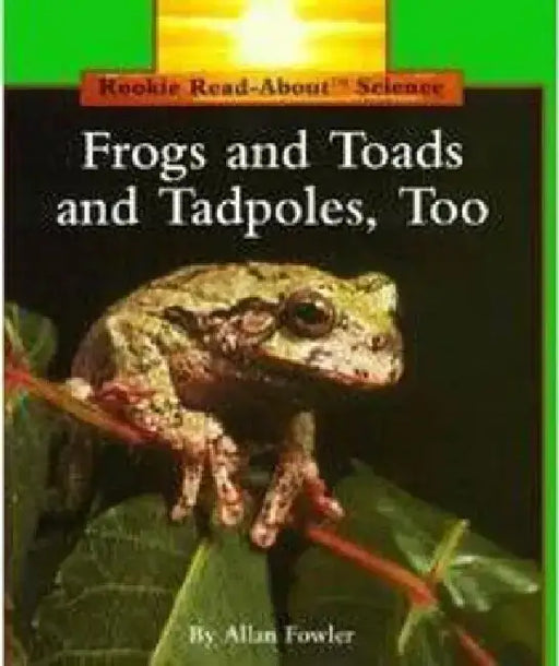 Frogs and Toads and Tadpoles, Too (Rookie Read-About Science: Animals) by Allan Fowler