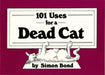 101 Uses for a Dead Cat by Simon Bond