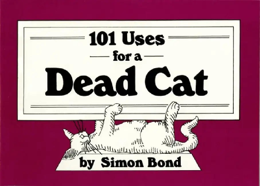101 Uses for a Dead Cat by Simon Bond