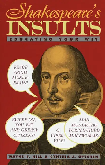 Shakespeare's Insults: Educating Your Wit by Wayne F. Hill