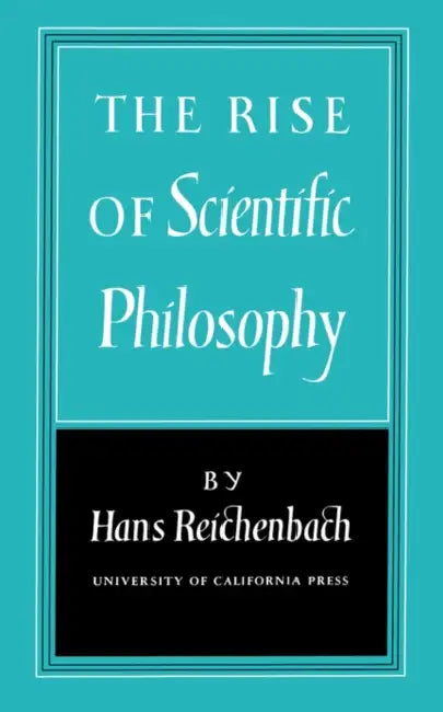 The Rise of Scientific Philosophy by Hans Reichenbach