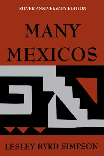 Many Mexicos: Fourth Edition Revised (Silver Anniversary Edition) by Lesley Byrd Simpson