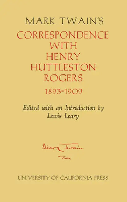 Mark Twain's Correspondence with Henry Huttleston Rogers, 1893-1909: Volume 4 by Mark Twain, Lewis Leary, Lewis Leary