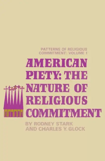 American Piety: The Nature of Religious Commitment by Rodney Stark, Charles Y. Glock