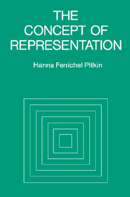 The Concept of Representation by Hanna F. Pitkin