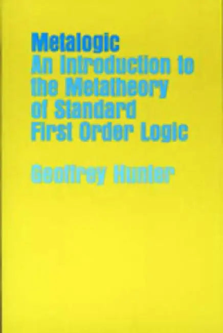 Metalogic: An Introduction to the Metatheory of Standard First Order Logic by Geoffrey Hunter
