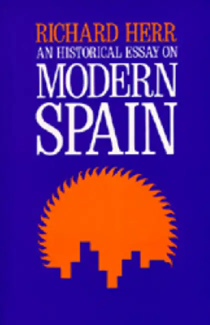 An Historical Essay on Modern Spain by Richard Herr