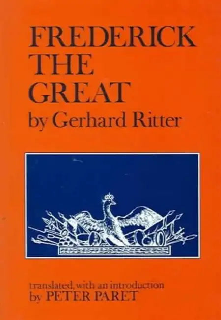 Frederick the Great: A Historical Profile by Gerhard Ritter, Peter Paret