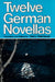 Twelve German Novellas by Harry Steinhauer
