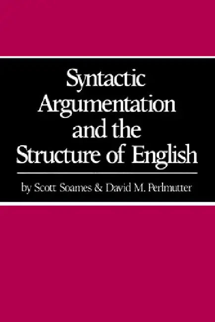 Syntactic Argumentation and the Structure of English by Scott Soames, David M. Perlmutter