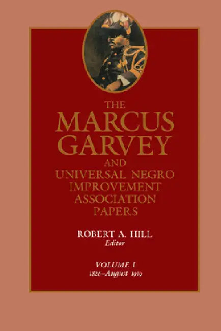 The Marcus Garvey and Universal Negro Improvement Association Papers, Vol. I: 1826-August 1919 Volume 1 by Marcus Garvey, Robert Abraham Hill, Tevvy Ball