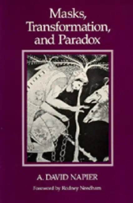 Masks, Transformation, and Paradox by A. David Napier, Rodney Needham
