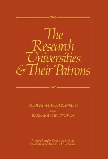 The Research Universities & Their Patrons by Robert M. Rosenzweig, Barbara Turlington
