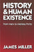History and Human Existence: From Marx to Merleau-Ponty by James Miller