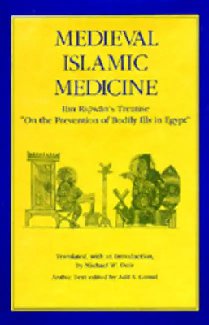 Medieval Islamic Medicine: Ibn Ridwan's Treatise on the Prevention of Bodily Ills in Egypt Volume 9 by Michael W. Dols, Adil S. Gamal