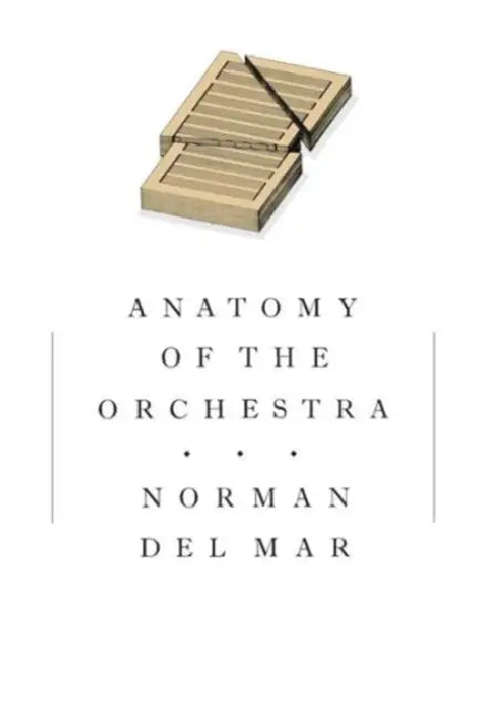 Anatomy of the Orchestra by Norman Del Mar